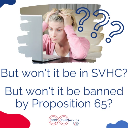 But won't it be in SVHC? But won't it be banned by Proposition 65? - SDS FullService